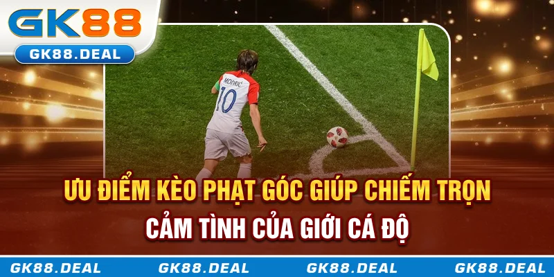 Kèo Phạt Góc Là Gì? Phân Tích Cách Chơi Và Mẹo Soi Kèo Từ Nhà Cái GK888 Ưu điểm kèo phạt góc giúp chiếm trọn cảm tình của giới cá độ
