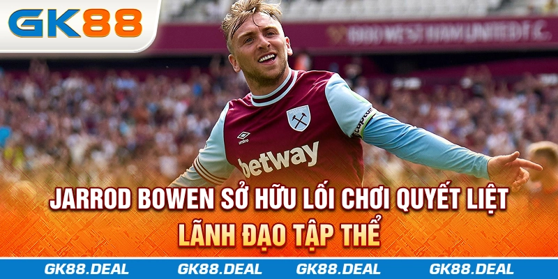 Jarrod Bowen - Ngôi Sao Sáng Của West Ham Jarrod Bowen sở hữu lối chơi quyết liệt, lãnh đạo tập thể