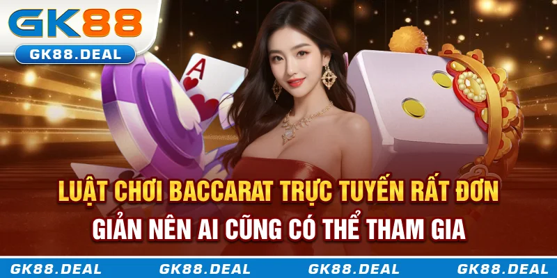 Baccarat Trực Tuyến GK888 - Khi May Mắn Và Chiến Lược Cùng Lên Ngôi Luật chơi Baccarat trực tuyến rất đơn giản nên ai cũng có thể tham gia