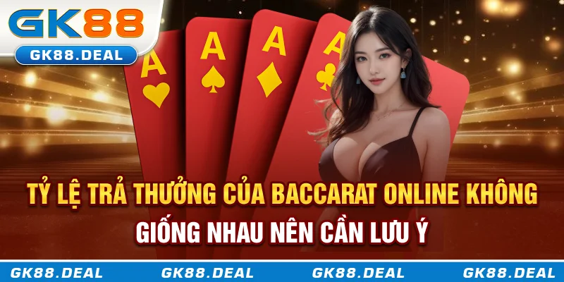 Baccarat Trực Tuyến GK888 - Khi May Mắn Và Chiến Lược Cùng Lên Ngôi Tỷ lệ trả thưởng của Baccarat online không giống nhau nên cần lưu ý